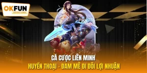 Cá Cược Liên Minh Huyền Thoại - Đam Mê Đi Đôi Lợi Nhuận