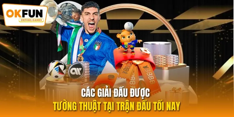 Các giải đấu được tường thuật tại trận đấu tối nay