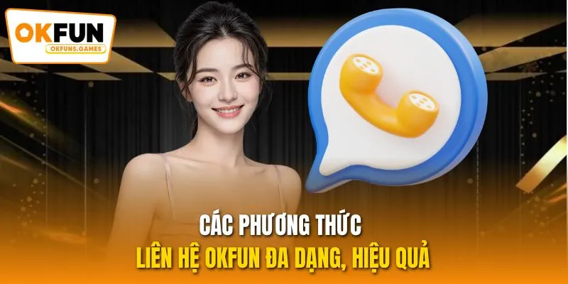 Các phương thức liên hệ OKFUN đa dạng, hiệu quả