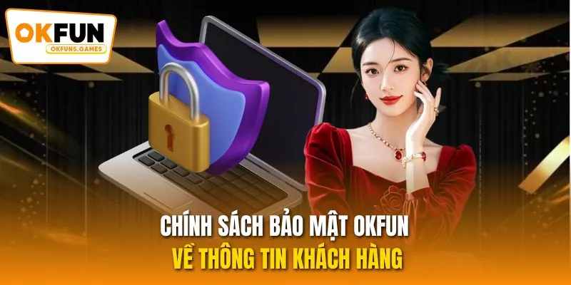 Chính sách bảo mật OKFUN về thông tin khách hàng