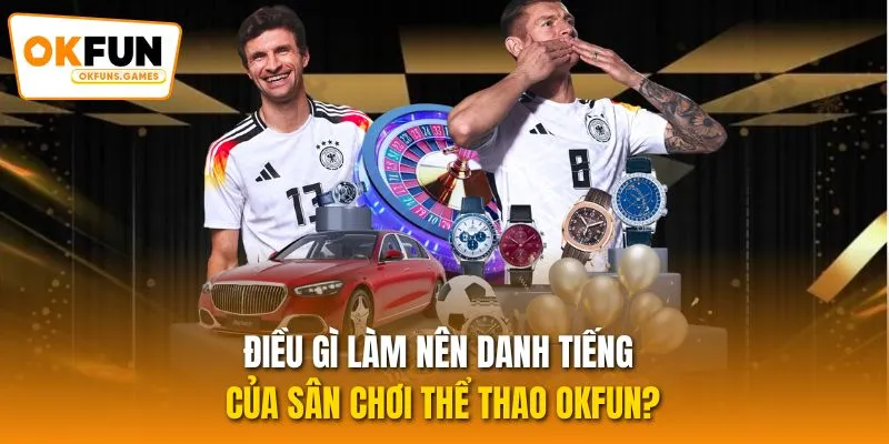 Điều gì làm nên danh tiếng của sân chơi thể thao OKFUN?