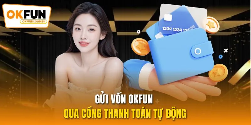 Gửi vốn OKFUN qua cổng thanh toán tự động