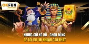Khung Giờ Nổ Hũ - Chọn Đúng Để Tối Ưu Lợi Nhuận Cao Nhất