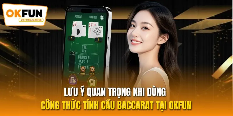 Lưu ý quan trọng khi dùng công thức tính cầu Baccarat tại OKFUN