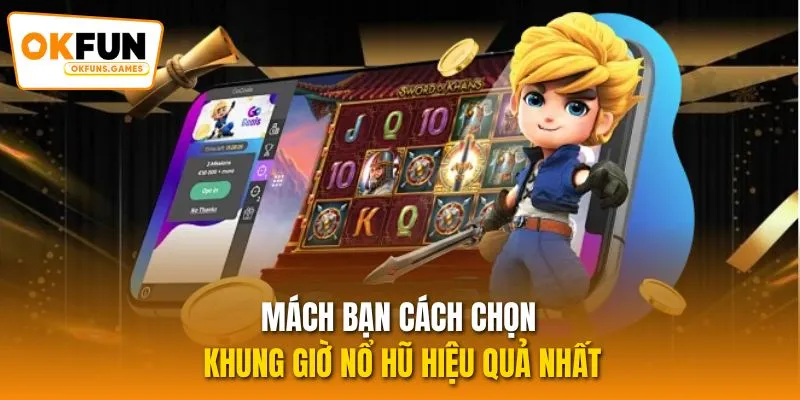 Mách bạn cách chọn khung giờ nổ hũ hiệu quả nhất