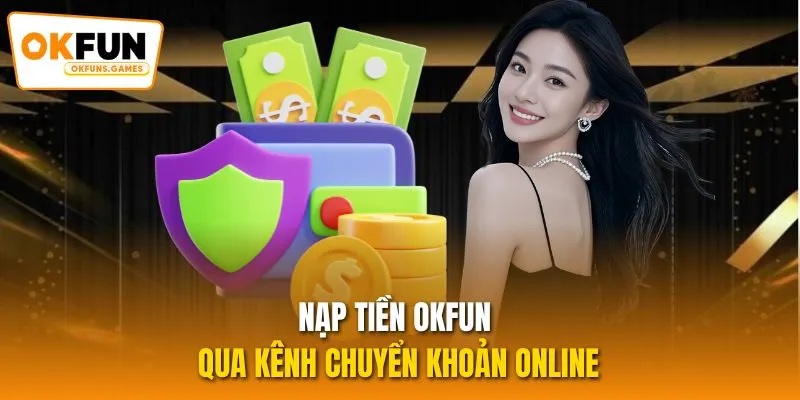 Nạp tiền OKFUN qua kênh chuyển khoản online