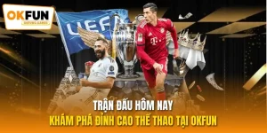Trận Đấu Hôm Nay - Khám Phá Đỉnh Cao Thể Thao Tại OKFUN