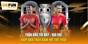 Trận Đấu Tối Nay - Địa Chỉ Giúp Bạn Thỏa Đam Mê Thể Thao
