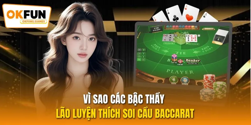 Vì sao các bậc thầy lão luyện thích soi cầu Baccarat